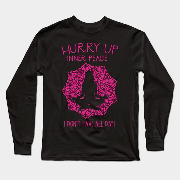 Hurry Up Inner Peace Funny Yoga Meditation Long Sleeve T-Shirt by Giggias